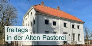 freitags in der Alten Pastorei