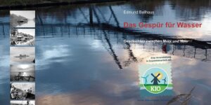 Das Gespür für Wasser: Geschichten zwischen Moor und Meer